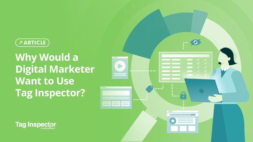 Why Would a Digital Marketer Want to Use Tag Inspector?