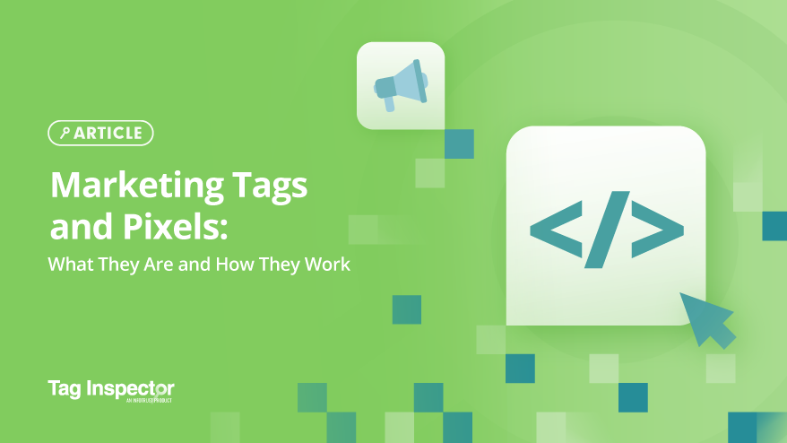 Marketing Tags and Pixels – What They Are and How They Work