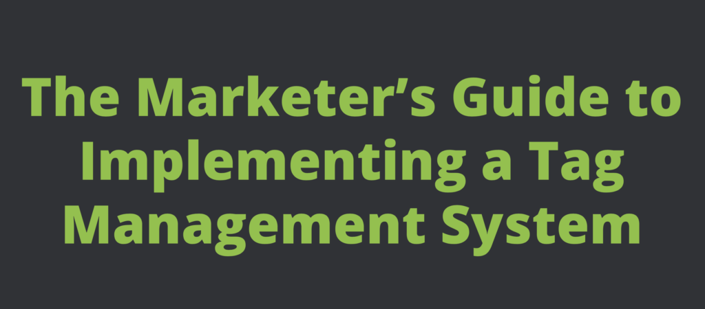 The Marketer’s Guide to Implementing a Tag Management System