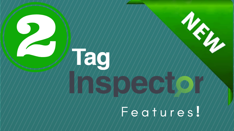 Two New Tag Inspector Features – Tag Inspector – Find And Audit Tags